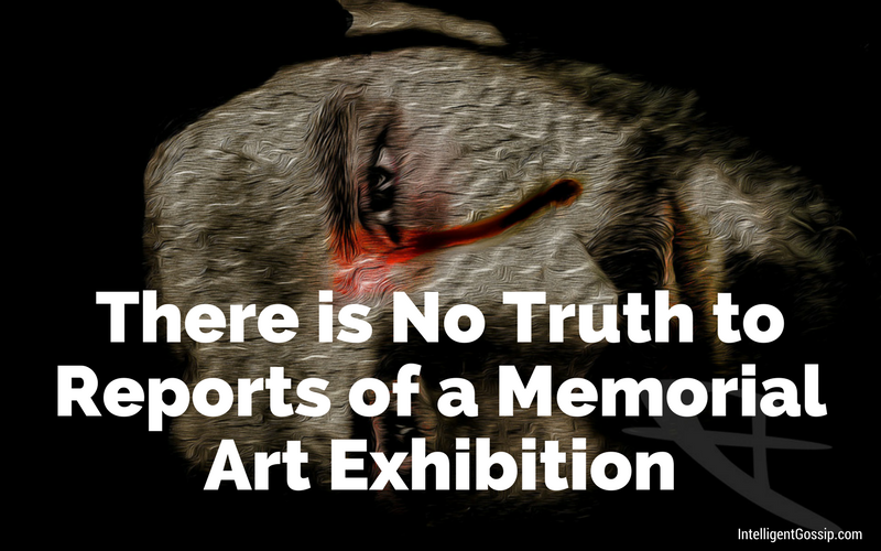 There is No Truth to Reports of a Memorial Art Exhibition